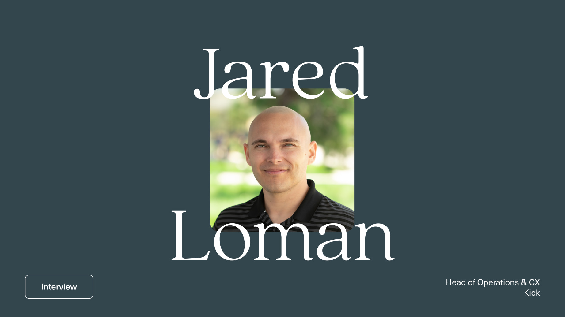 Image of a man smiling into the camera with the copy Jared Loman on top