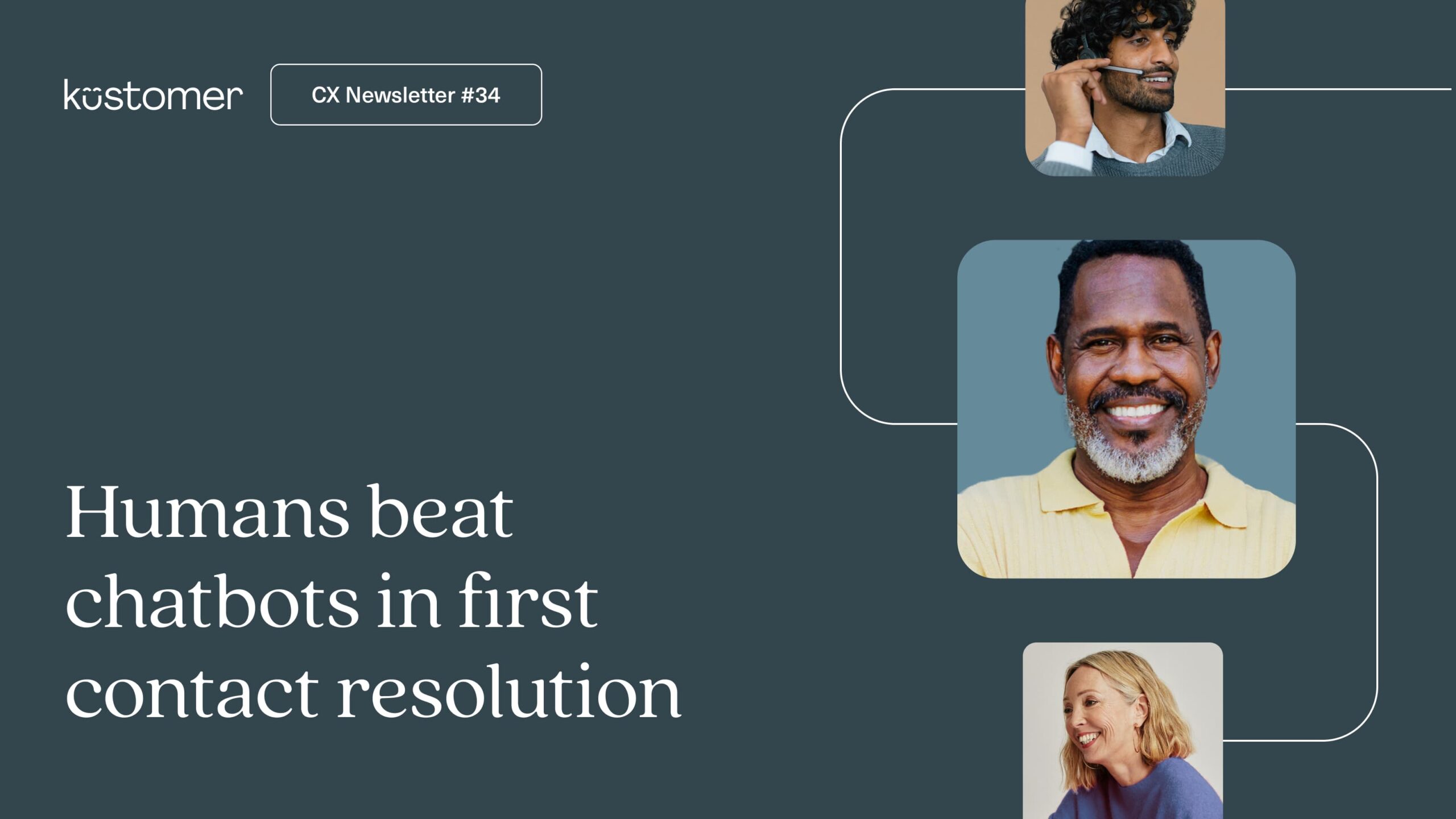 image says CX insights newsletter 34 Humans beat chatbots in first contact resolution