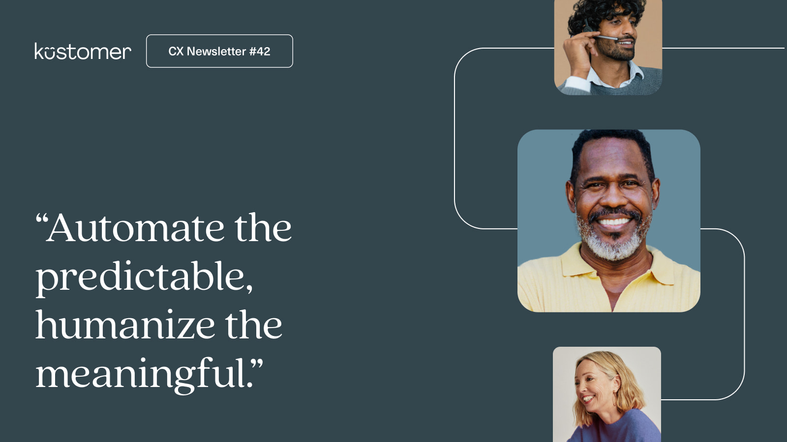 "Automate the predictable, humanize the meaningful." Newsletter 42