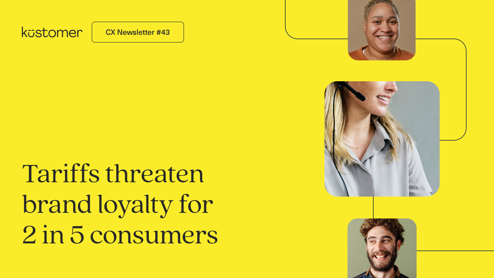 Copy says CX Newsletter 43 Tariffs threaten brand loyalty for 2 in 5 consumers