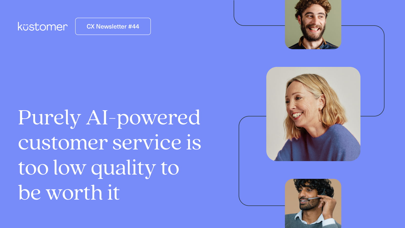 Copy says CX Insights #44 Purely AI-powered customer service is too low quality to be worth it