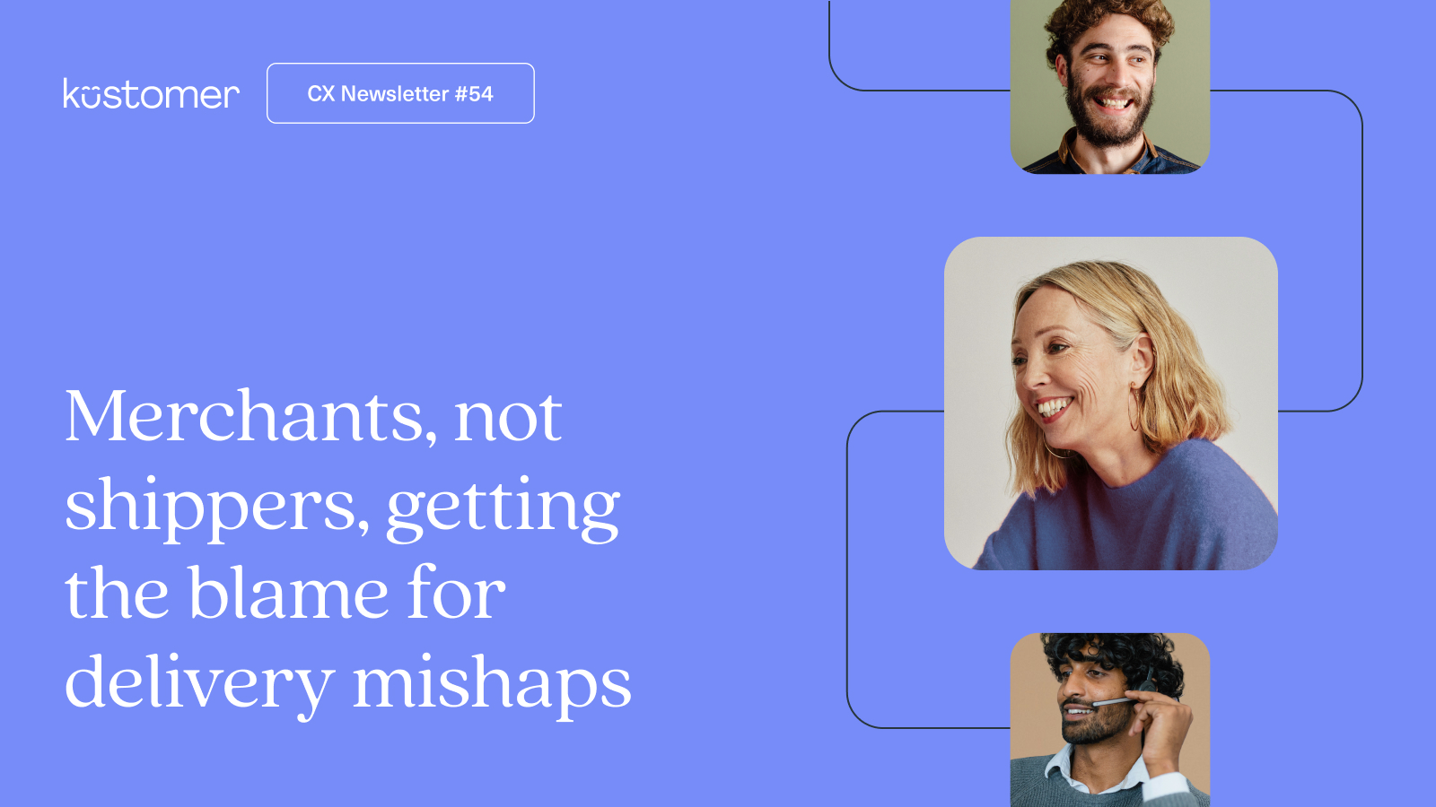 Image says CX insights newsletter 54 Merchants, not shippers, getting the blame for delivery mishaps